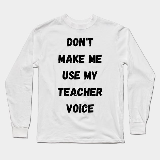 Don't make me use my Long Sleeve T-Shirt by Digital printa